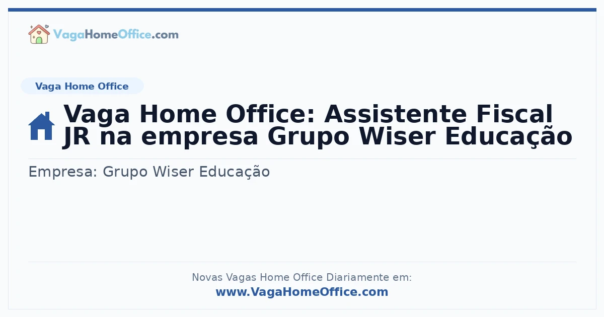 Vaga Home Office: Assistente Fiscal JR na empresa Grupo Wiser Educação