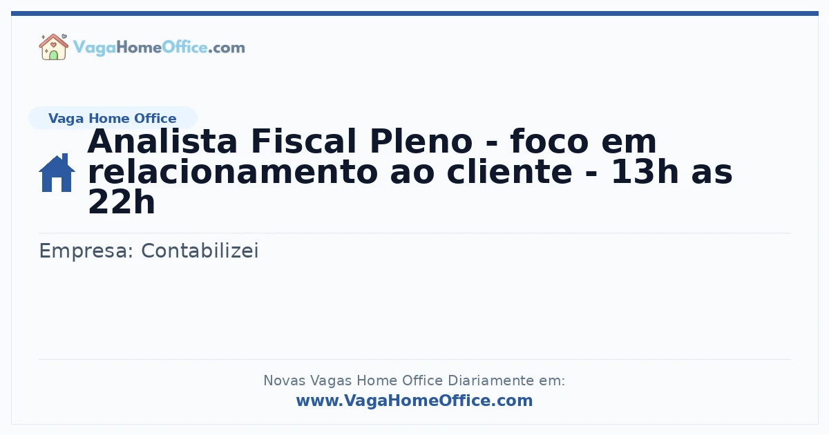 Vaga Home Office: Analista Fiscal Pleno - foco em relacionamento ao cliente - 13h as 22h | Quero Home