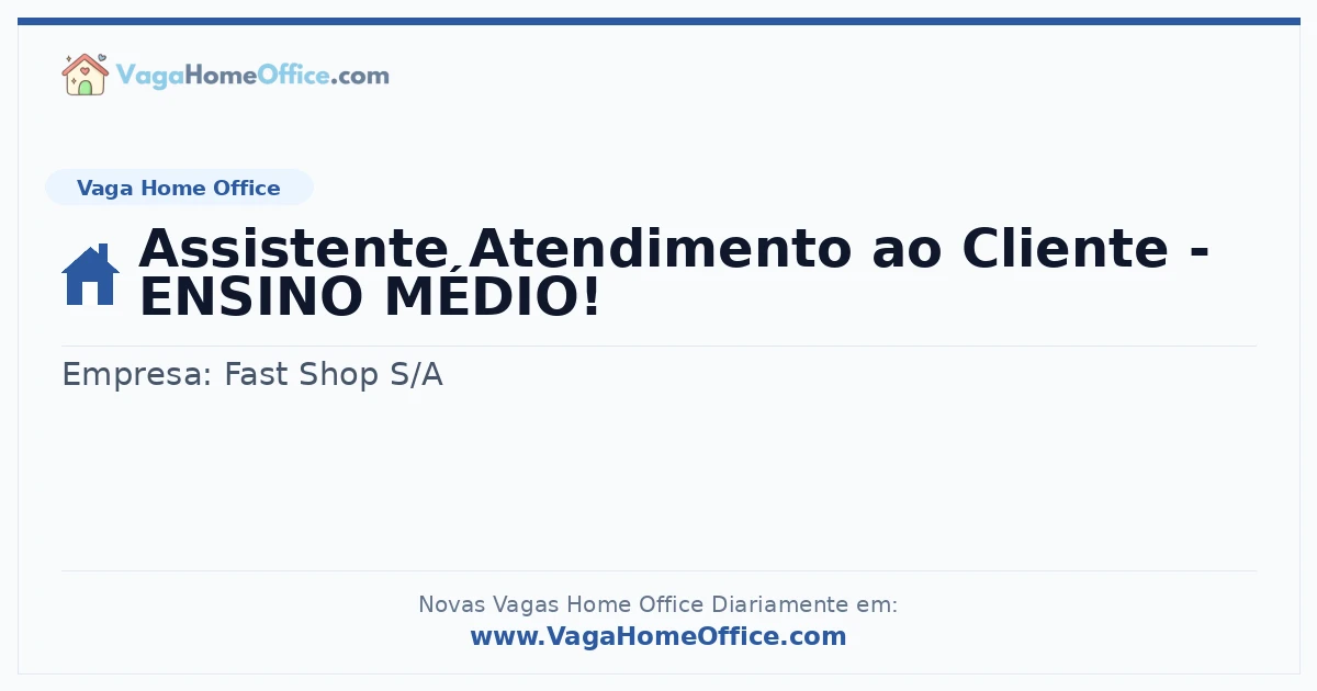 Assistente Atendimento ao Cliente - ENSINO MÉDIO!